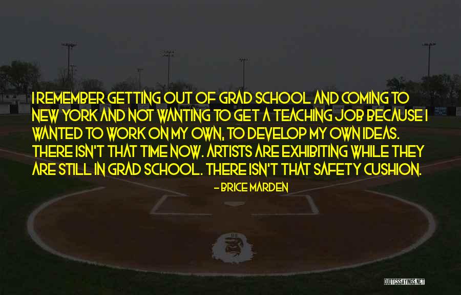 Grad School Quotes By Brice Marden Grad School Quotes By Brice Marden