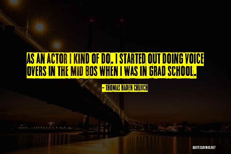 Grad School Quotes By Thomas Haden Church Grad School Quotes By Thomas Haden Church