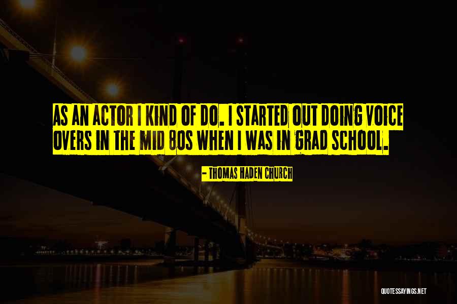 Grad School Quotes By Thomas Haden Church