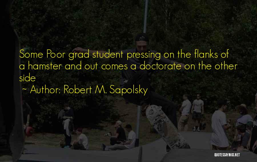 Grad Students Quotes By Robert M. Sapolsky