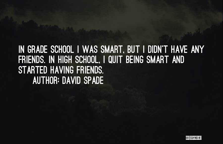 Grade School Friends Quotes By David Spade