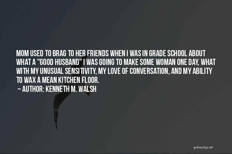 Grade School Friends Quotes By Kenneth M. Walsh