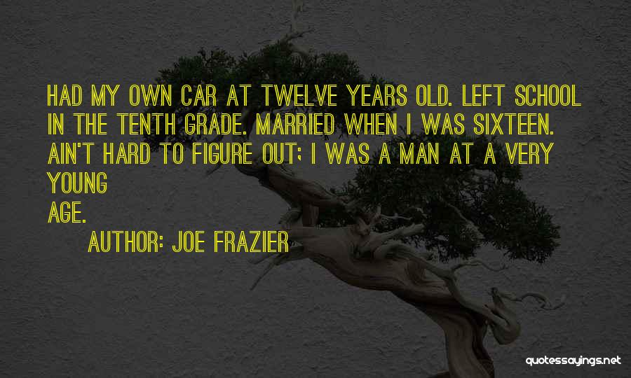 Grade Twelve Quotes By Joe Frazier