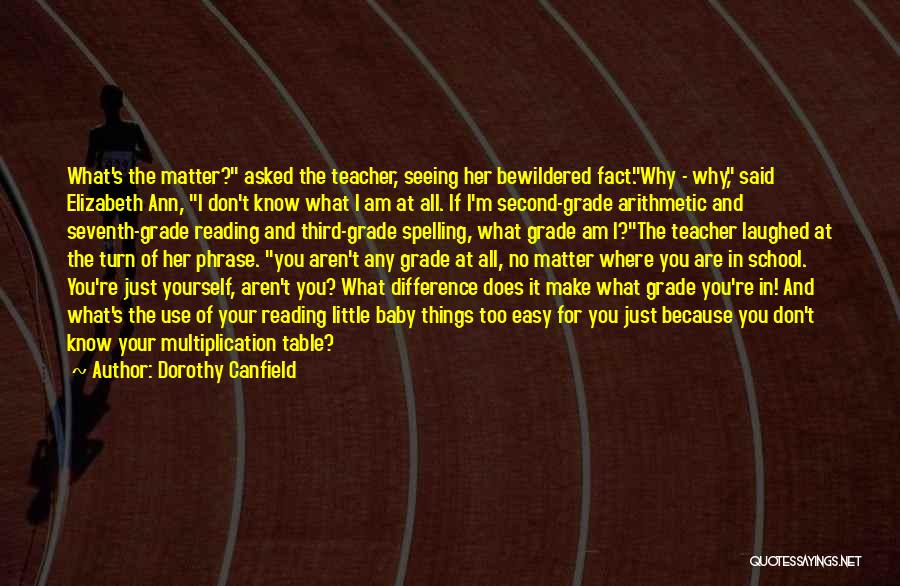 Grades Don't Matter Quotes By Dorothy Canfield