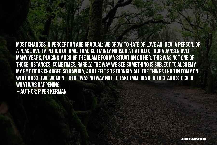 Gradual Love Quotes By Piper Kerman