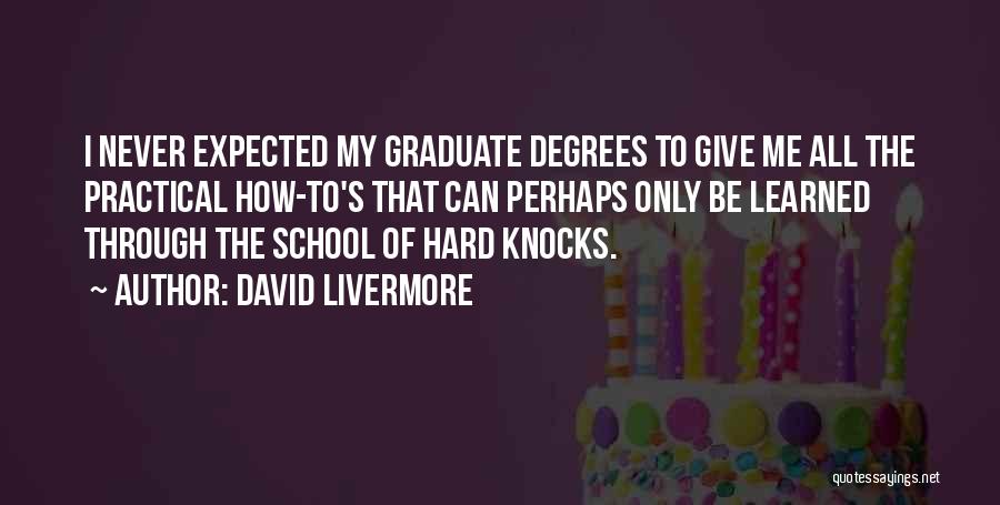 Graduate Degrees Quotes By David Livermore