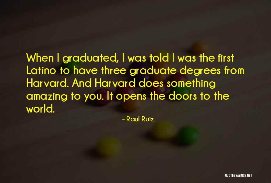 Graduate Degrees Quotes By Raul Ruiz