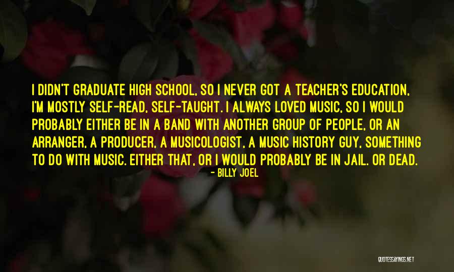 Graduate Education Quotes By Billy Joel