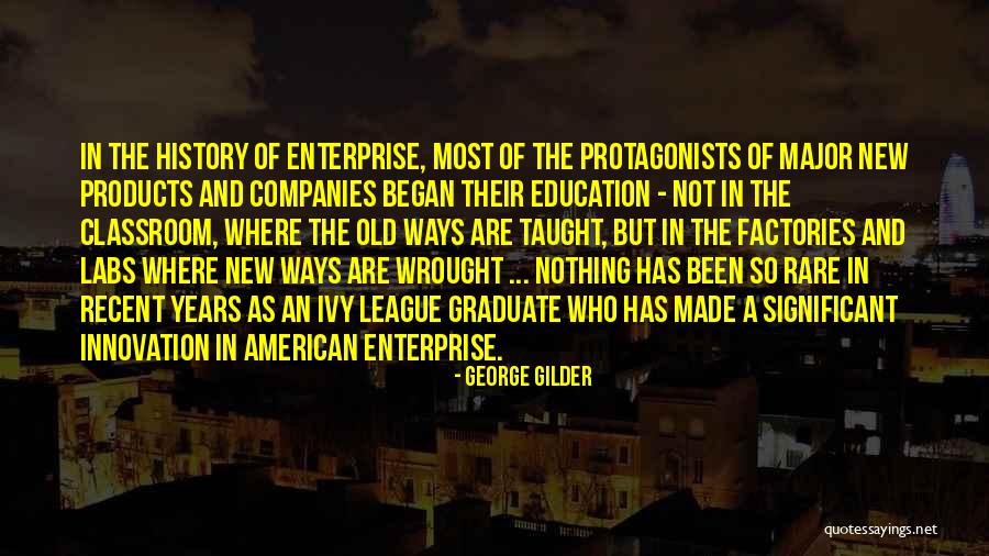 Graduate Education Quotes By George Gilder