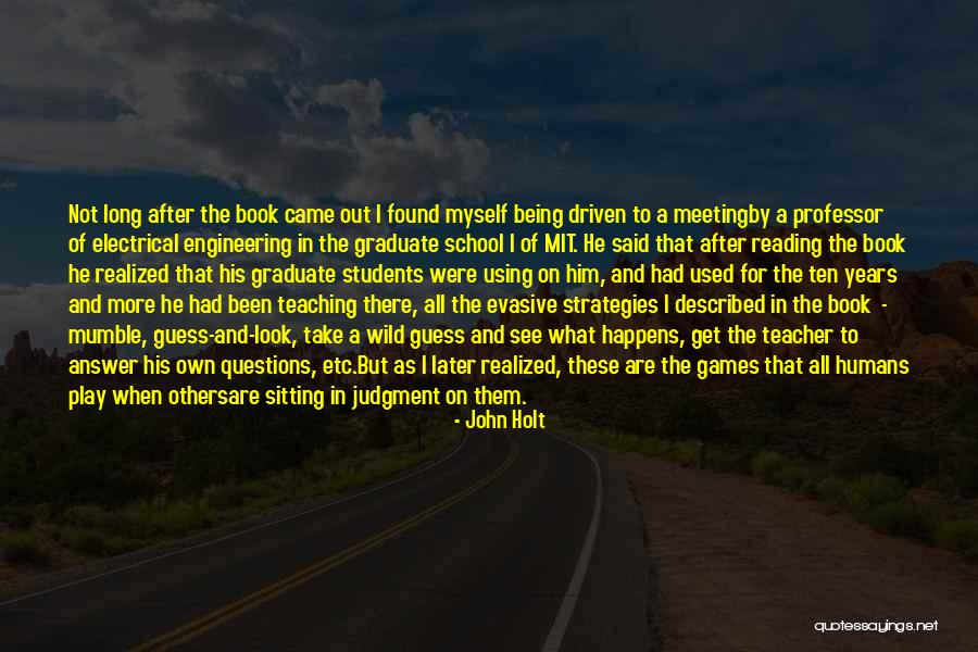 Graduate Education Quotes By John Holt