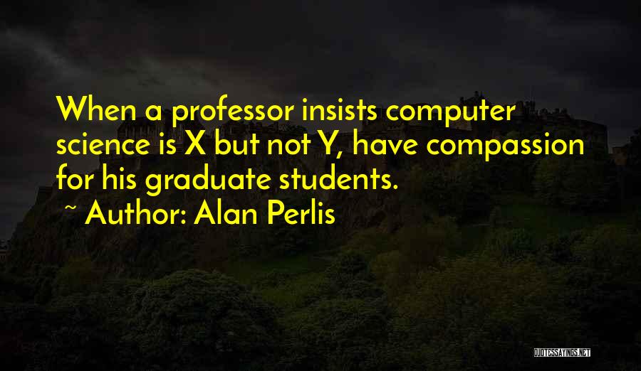 Graduate Quotes By Alan Perlis