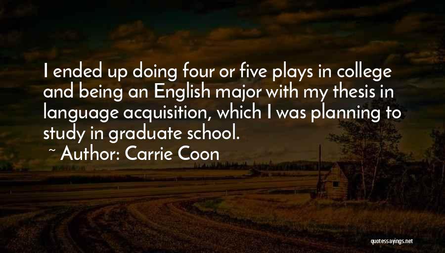 Graduate Quotes By Carrie Coon