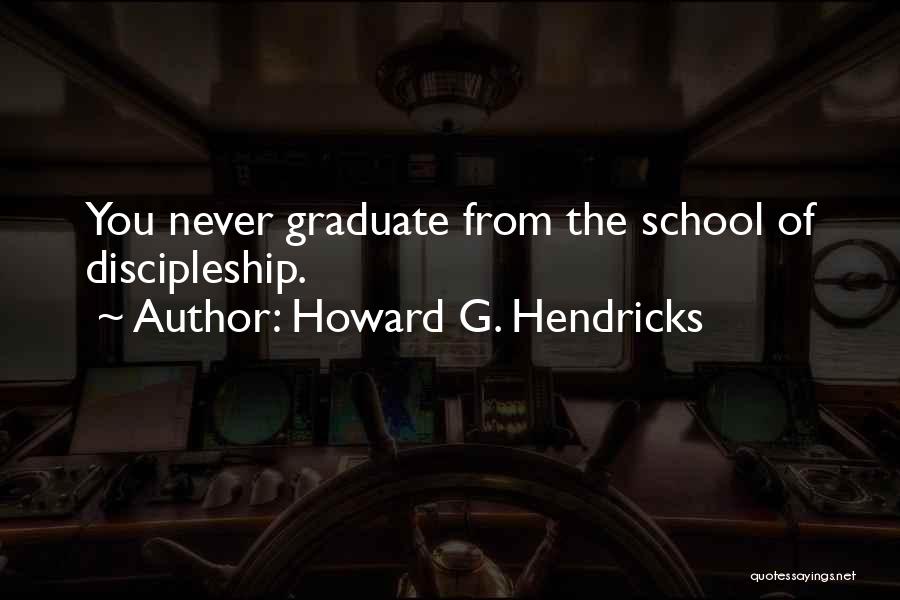 Graduate Quotes By Howard G. Hendricks