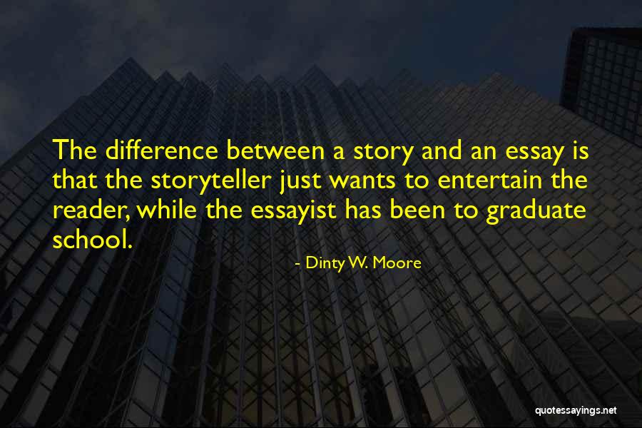 Graduate School Essay Quotes By Dinty W. Moore Graduate School Essay Quotes By Dinty W. Moore