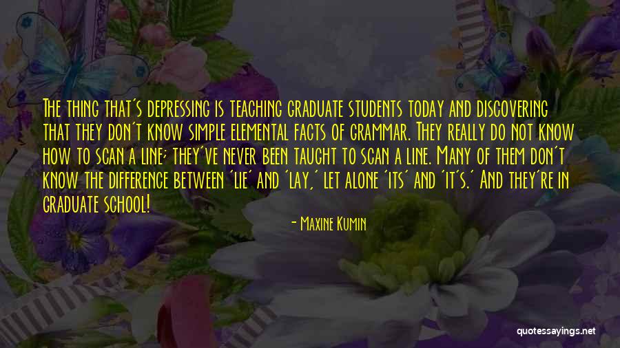 Graduate School Quotes By Maxine Kumin