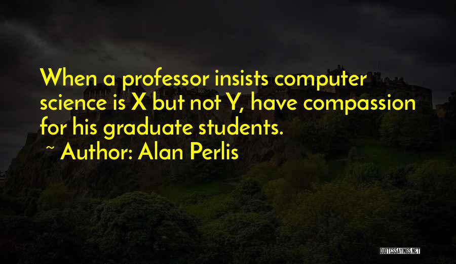 Graduate Students Quotes By Alan Perlis