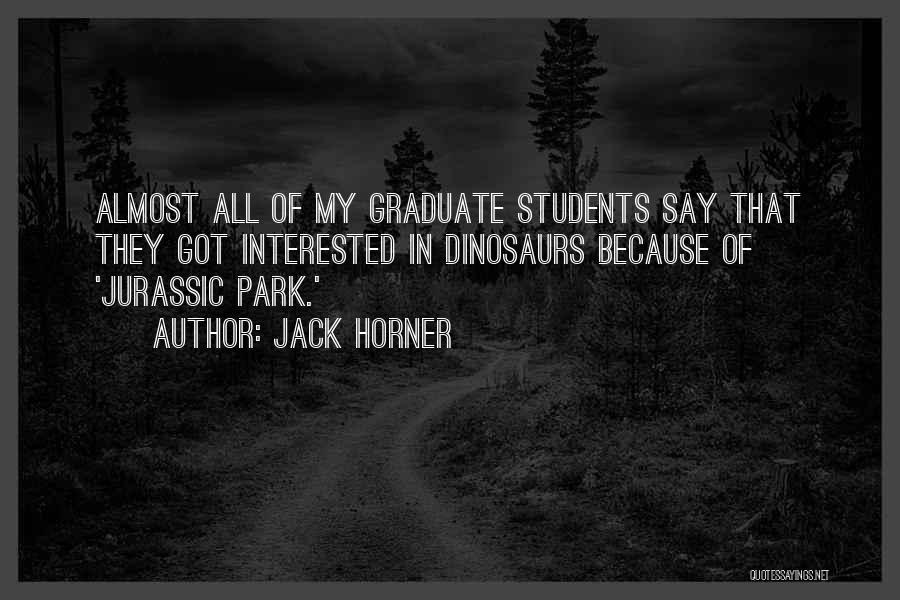 Graduate Students Quotes By Jack Horner