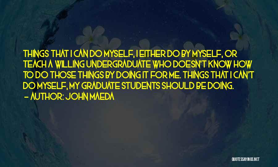 Graduate Students Quotes By John Maeda