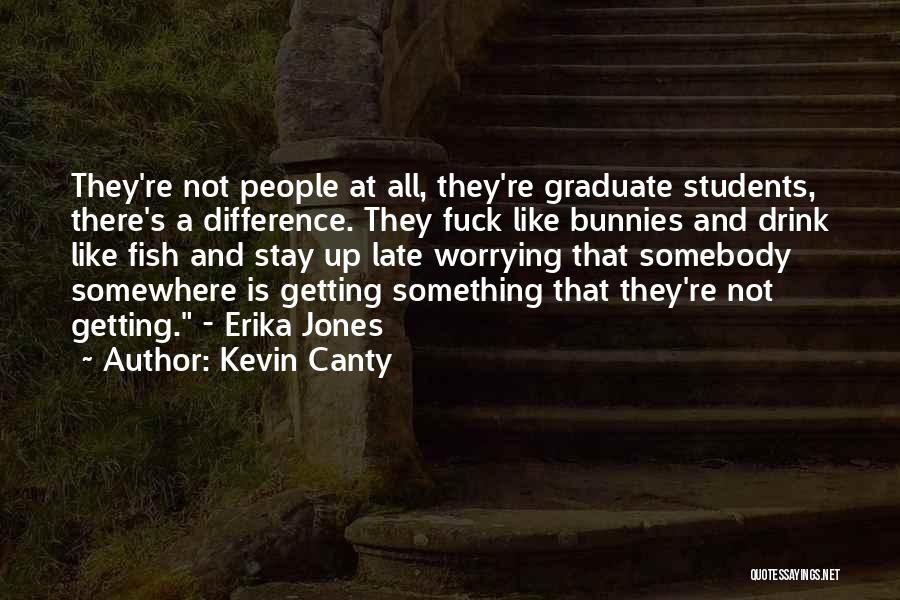 Graduate Students Quotes By Kevin Canty