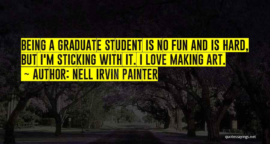 Graduate Students Quotes By Nell Irvin Painter