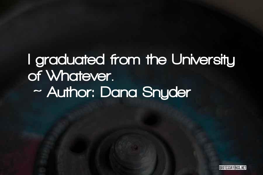 Graduated From University Quotes By Dana Snyder