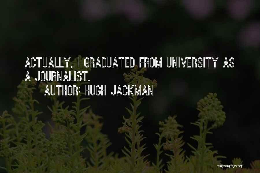 Graduated From University Quotes By Hugh Jackman