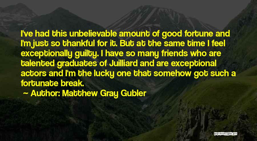 Graduates From Friends Quotes By Matthew Gray Gubler