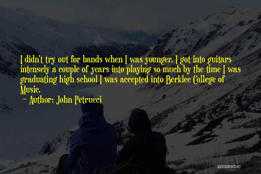 Graduating High School And Going To College Quotes By John Petrucci