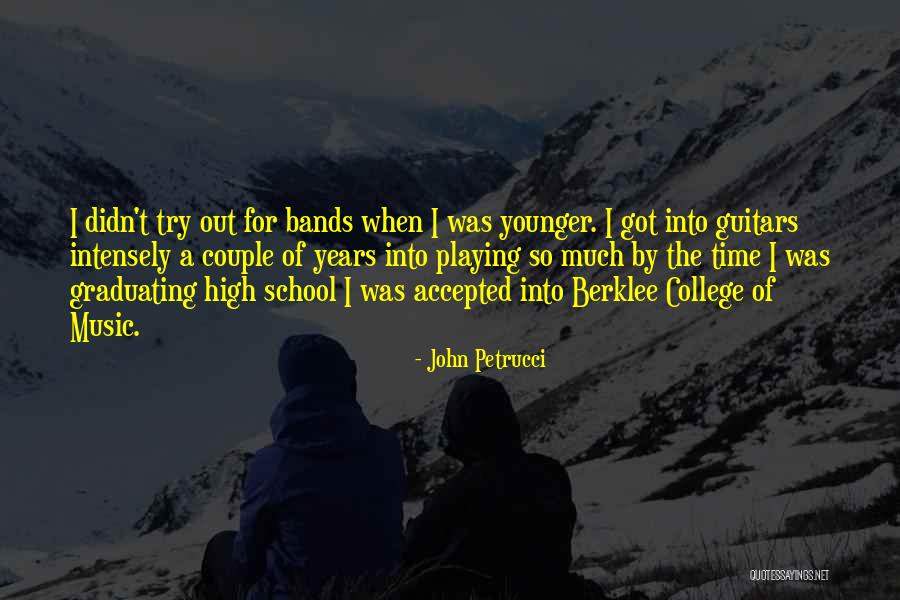 Graduating High School And Going To College Quotes By John Petrucci