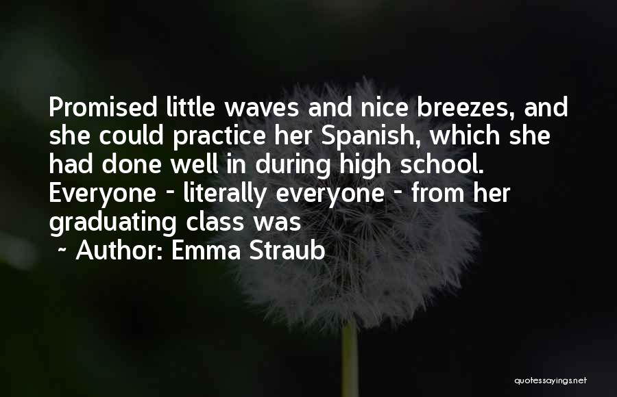 Graduating In High School Quotes By Emma Straub