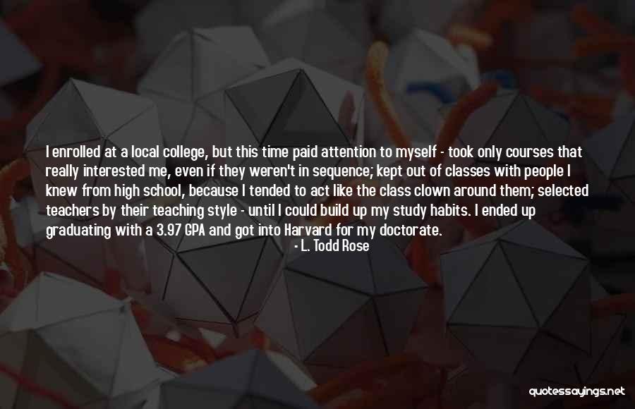 Graduating In High School Quotes By L. Todd Rose