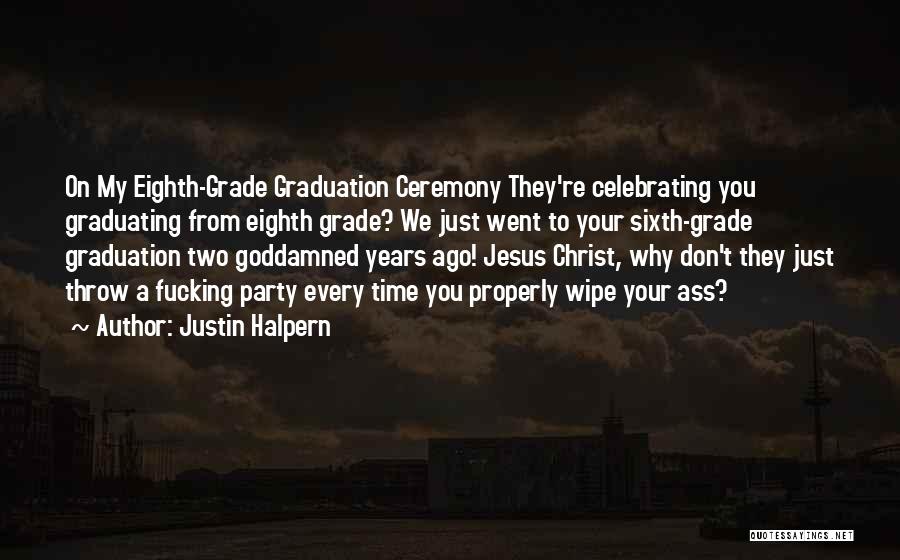 Graduation Ceremony Quotes By Justin Halpern