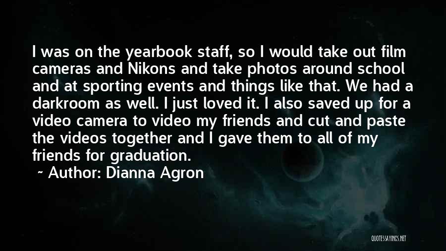 Graduation For Friends Quotes By Dianna Agron