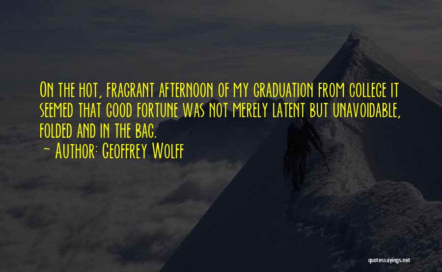 Graduation From College Quotes By Geoffrey Wolff