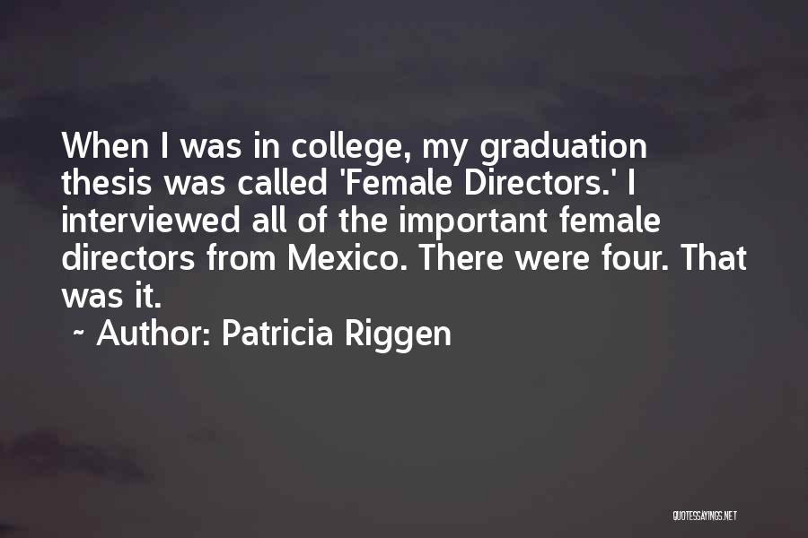 Graduation From College Quotes By Patricia Riggen