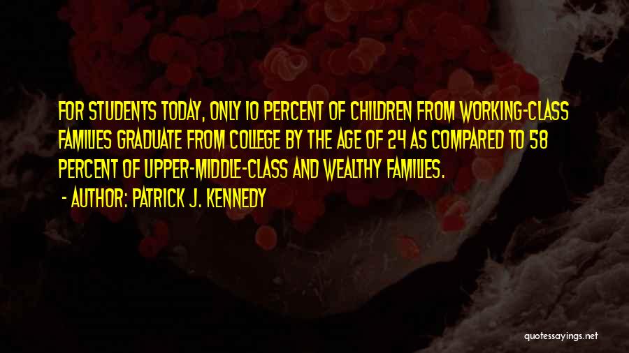 Graduation From College Quotes By Patrick J. Kennedy