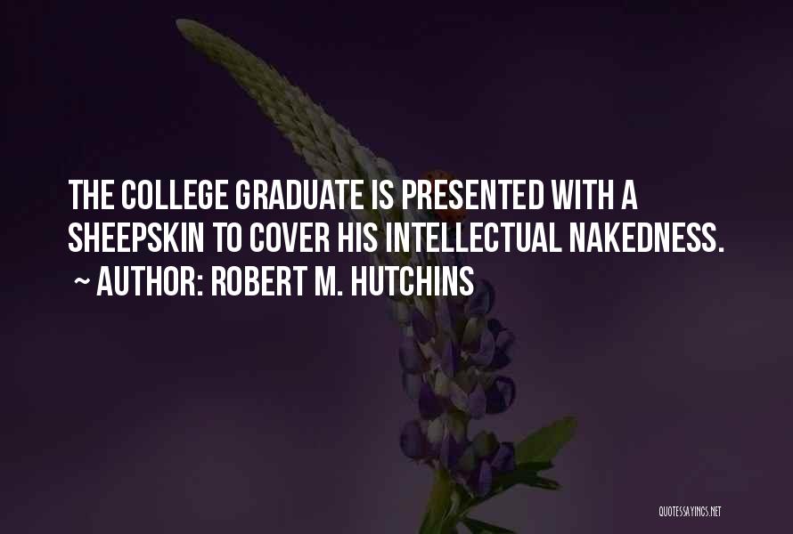 Graduation From College Quotes By Robert M. Hutchins