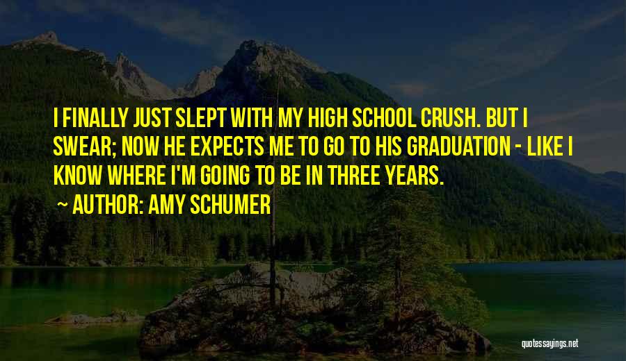 Graduation From School Quotes By Amy Schumer