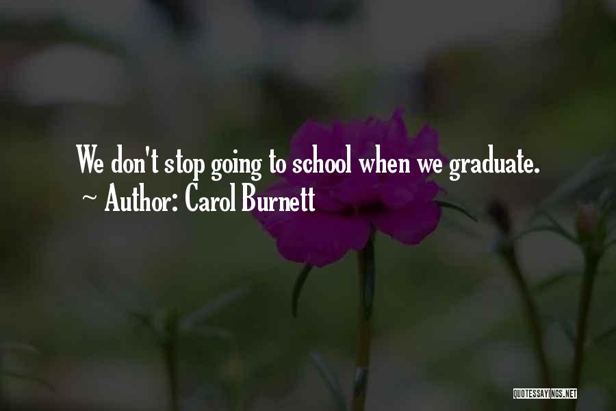 Graduation From School Quotes By Carol Burnett