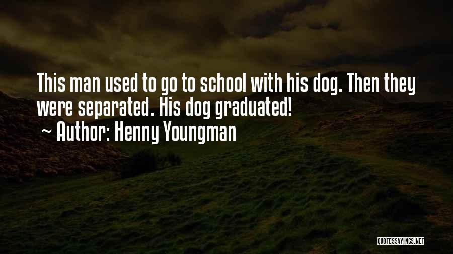 Graduation From School Quotes By Henny Youngman
