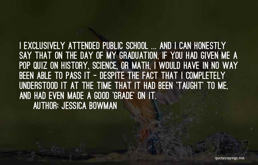 Graduation From School Quotes By Jessica Bowman