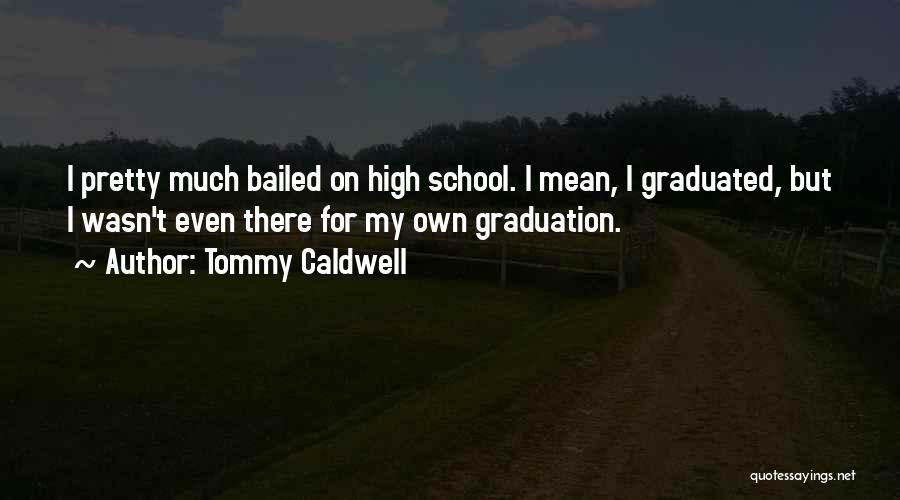 Graduation From School Quotes By Tommy Caldwell