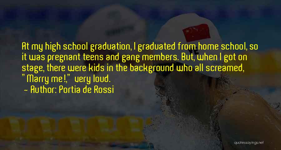 Graduation Of High School Quotes By Portia De Rossi