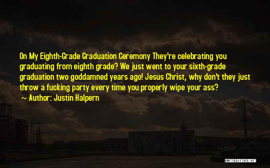 Graduation Party Quotes By Justin Halpern