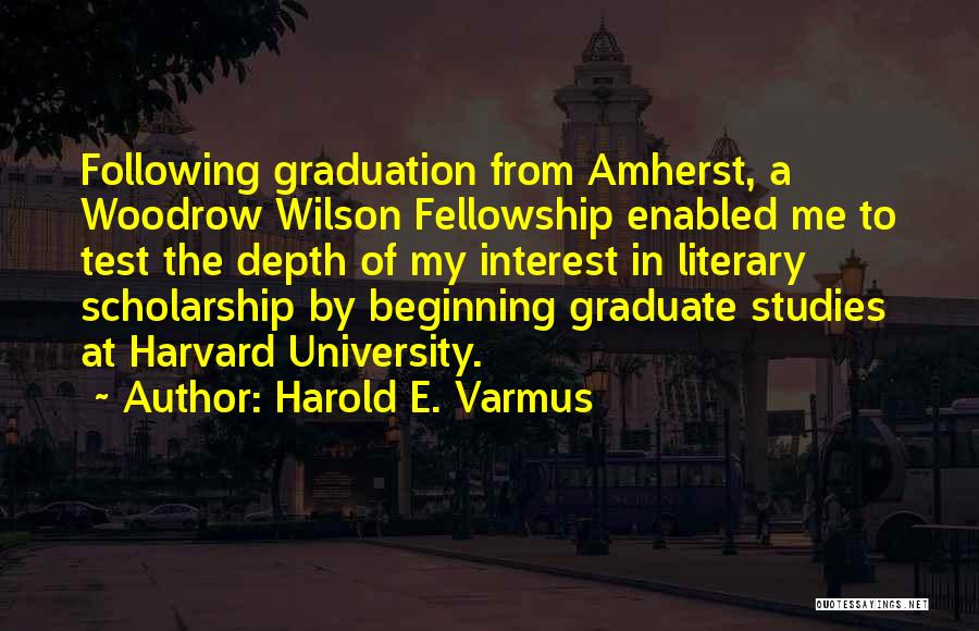 Graduation Quotes By Harold E. Varmus