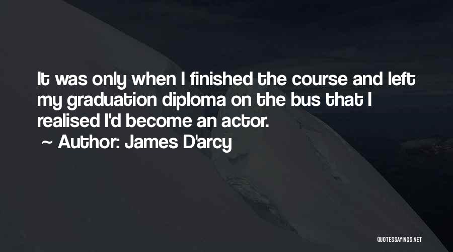 Graduation Quotes By James D'arcy