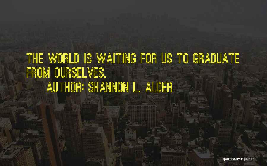 Graduation Speech Quotes By Shannon L. Alder