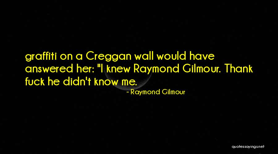 Graffiti Wall Quotes By Raymond Gilmour Graffiti Wall Quotes By Raymond Gilmour