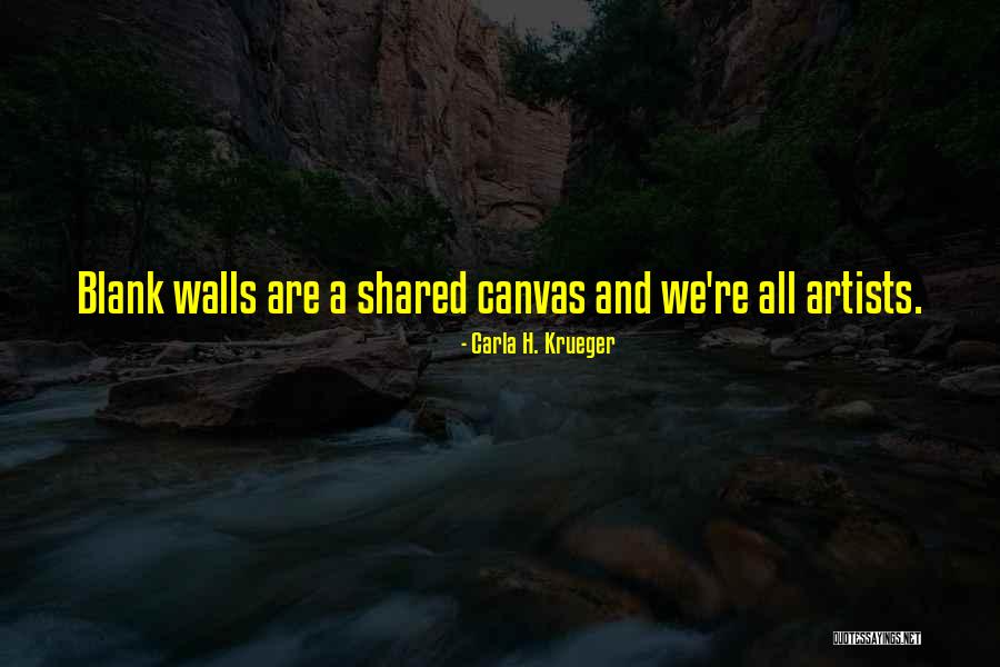 Graffiti Walls Quotes By Carla H. Krueger