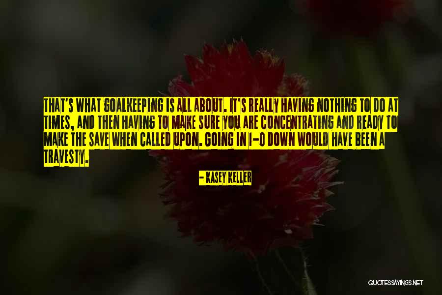 Grageas Gamesa Quotes By Kasey Keller Grageas Gamesa Quotes By Kasey Keller